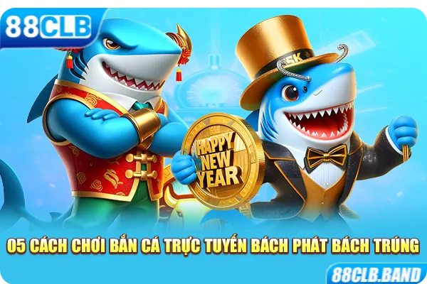 05 cách chơi bắn cá trực tuyến bách phát bách trúng