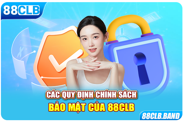 Các quy định chính sách bảo mật của 88CLB