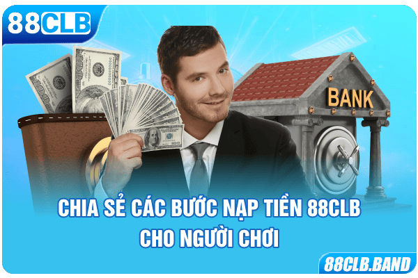 Chia sẻ các bước nạp tiền 88CLB cho người chơi