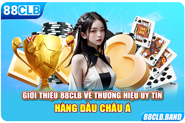 Giới thiệu 88CLB về thương hiệu uy tín hàng đầu Châu Á