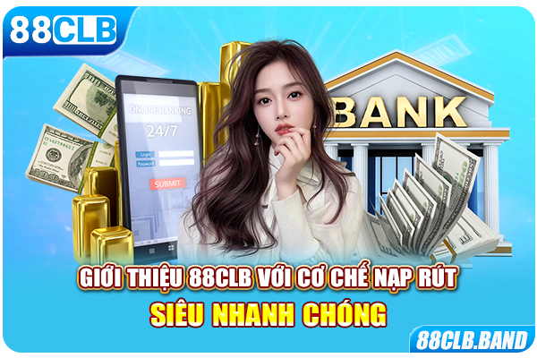 Giới thiệu 88CLB với cơ chế nạp rút siêu nhanh chóng