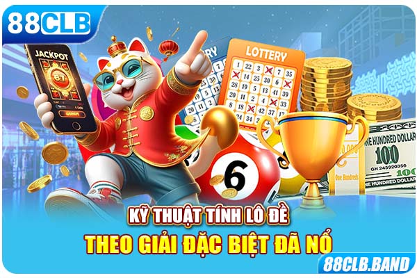 Kỹ thuật tính lô đề theo giải đặc biệt đã nổ