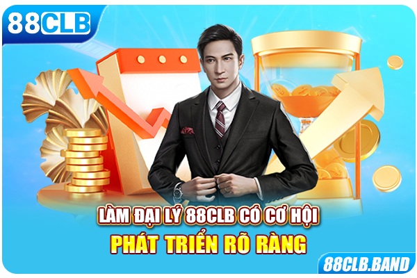 Làm đại lý 88CLB có cơ hội phát triển rõ ràng