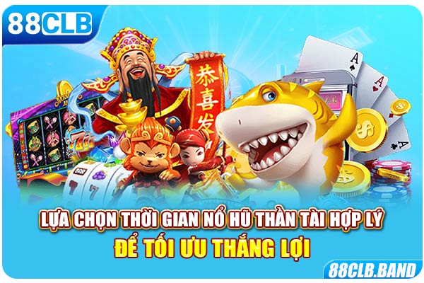 Lựa chọn thời gian nổ hũ thần tài hợp lý để tối ưu thắng lợi