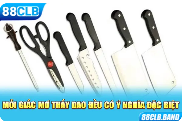 Mỗi giấc mơ thấy dao đều có ý nghĩa đặc biệt