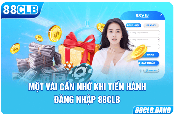 Một vài cần nhớ khi tiến hành đăng nhập 88CLB