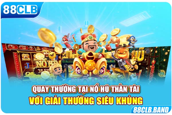 Quay thưởng tại nổ hũ thần tài với giải thưởng siêu khủng