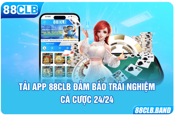 Tải app 88CLB đảm bảo trải nghiệm cá cược 24/24