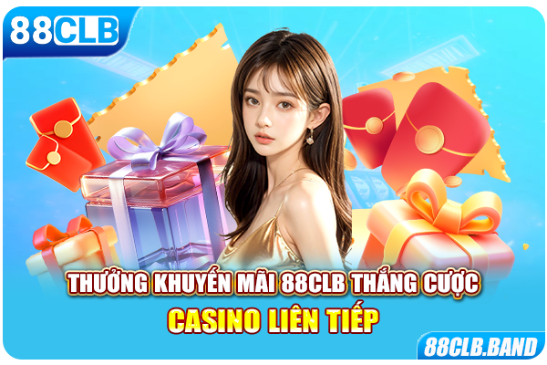 Thưởng khuyến mãi 88CLB thắng cược casino liên tiếp