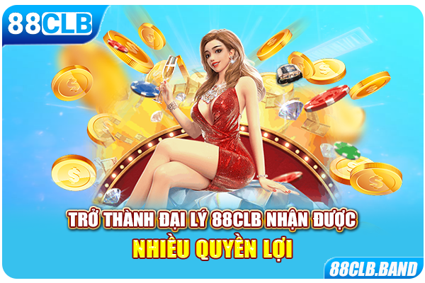 Trở thành đại lý 88CLB nhận được nhiều quyền lợi 