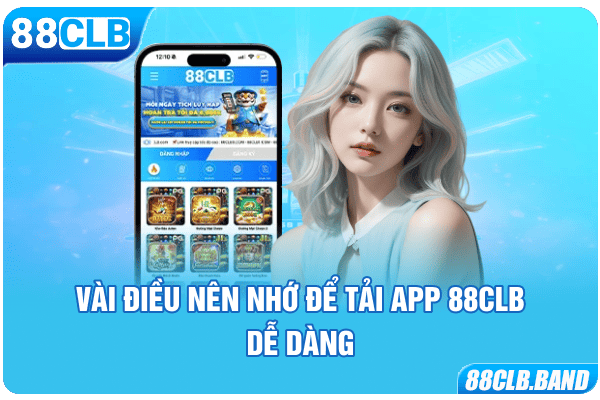 Vài điều nên nhớ để tải app 88CLB dễ dàng